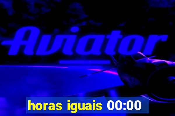 horas iguais 00:00